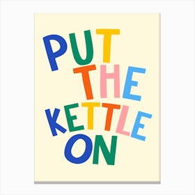 Put The Kettle On Canvas Print