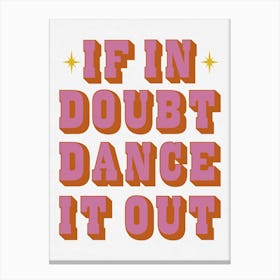 If In Doubt Dance It Out Canvas Print