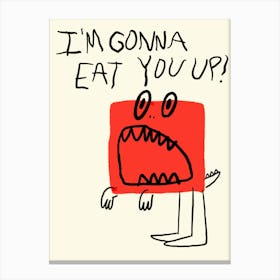 I’m gonna Eat You Up! Canvas Print