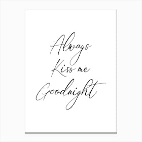 Always kiss me goodnight Canvas Print