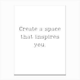 Create A Space That Inspires You Canvas Print