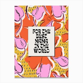 For The Best Mama In The World Canvas Print