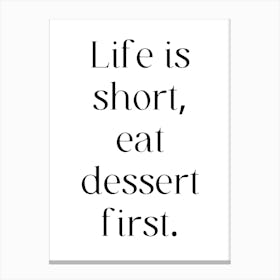 Life Is Short Eat Dessert First Canvas Print