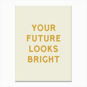 Your Future Looks Bright - Good Vibes Typography Quote Canvas Print