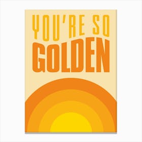 Yellow And Orange Sun You're So Golden Canvas Print