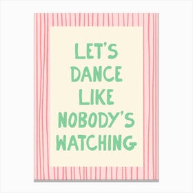 Let’s Dance Like Nobody’s Watching - Pink and Green Canvas Print