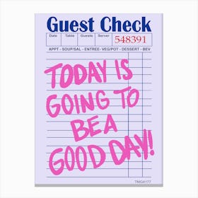 today is going to be a good day guest check Canvas Print