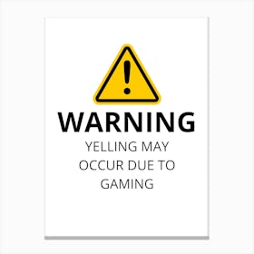 Warning Yelling May Occur Due To Gaming Canvas Print
