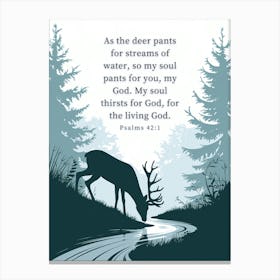 Psalms 42:1, As the deer pants for streams of water, so my soul pants for you, my God. My soul thirsts for God, for the living God, Conceptual Art, Christian, Deer, Bible Verse Canvas Print