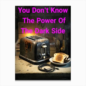 You Don't Know The Power Of The Dark Side Of The Toast ~Reimagined 3 Canvas Print