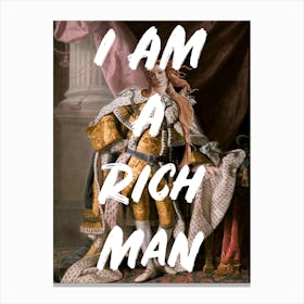 I Am A Rich Man Canvas Print
