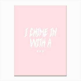 I Chime In With A… Canvas Print