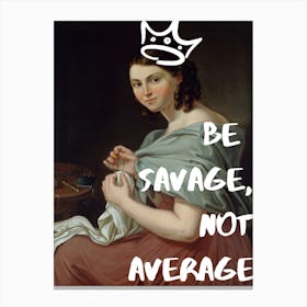 Be Savage Not Average Canvas Print