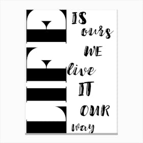 Life Is Ours We Live It Our Way Canvas Print