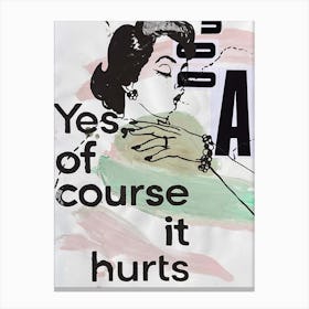 Of Course It Hurts Canvas Print