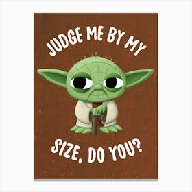 Judge Me By My Size, Do You? Canvas Print