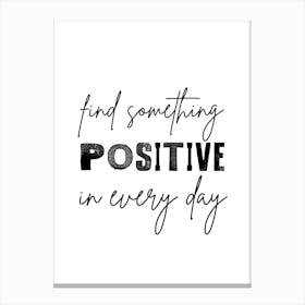 Find Something Positive In Every Day 1 Canvas Print