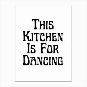 This Kitchen Is For Dancing Black And White Typography Canvas Print