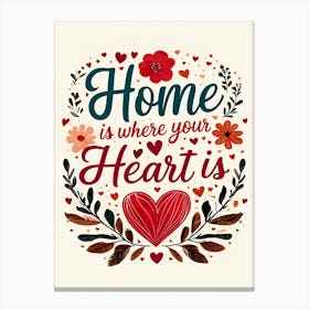 Home Is Where Your Heart Is Canvas Print