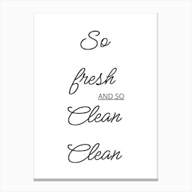 So Fresh And So Clean Canvas Print