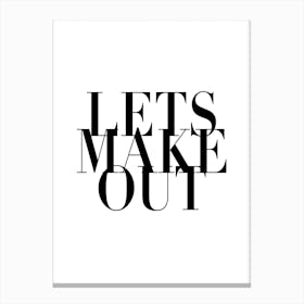 Let S Make Out Canvas Print