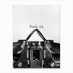 Fuck It Canvas Print