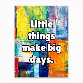 Little Things Make Big Days Canvas Print