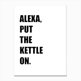 Alexa, Put The Kettle On, Funny, Funny Quote, Art, Joke, Wall Print Canvas Print