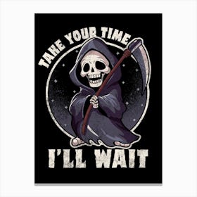 Take Your Time I'Ll Wait Canvas Print