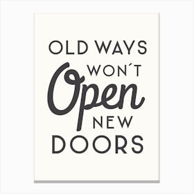 Old Ways Won't Open New Doors - Motivational Quote Art Print Canvas Print