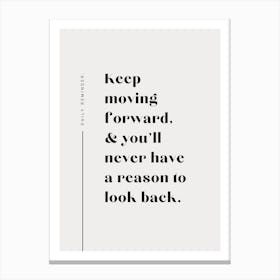 Keep Moving Forward And Never You'll Have A Reason To Look Back Motivational Reminder Quote Canvas Print