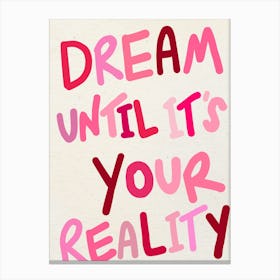 Dream Until It's Your Reality Pink Print 1 Canvas Print