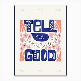 Tell Me Something Good Canvas Print