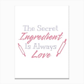 Secret Ingredient Is Always Love Canvas Print