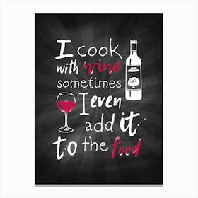 I Cook With Wine — wine poster, kitchen poster, wine print Canvas Print