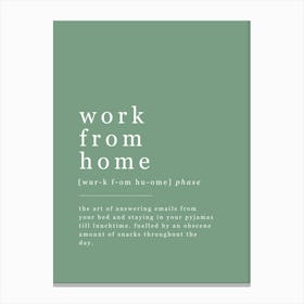 Work From Home - Office Definition - Green Canvas Print