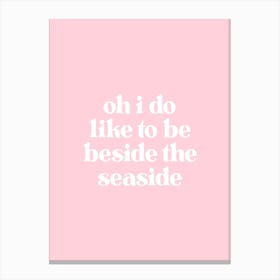 I Do Like To Be Beside the Seaside - Pink Canvas Print