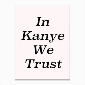 In Kanye We Trust Canvas Print