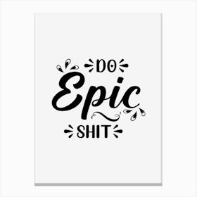 Do Epic Shit Canvas Print