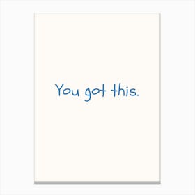 You Got This Blue Quote Poster Canvas Print