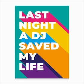 Last Night Dj Saved My Life Canvas Print