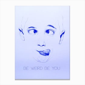 Be Weird Be You And Blue Canvas Print