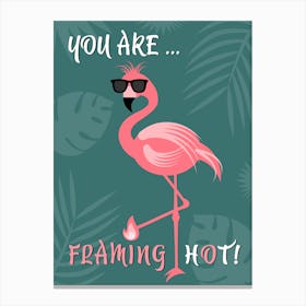 You Are Flaming Hot Flamingo Bird Bill Sunglasses Quote Pink Summer Nature Leaves Colorful Canvas Print