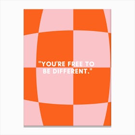 You'Re Free To Be Different Canvas Print