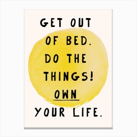 Get Out Of Bed Do The Things Own Your Life Art Print Canvas Print