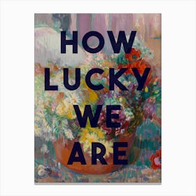 How Lucky We Are Canvas Print