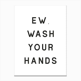 Ew Wash Your Hands Bathroom  Canvas Print