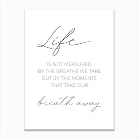 Life Is Not Measured By The Breaths We Take Canvas Print