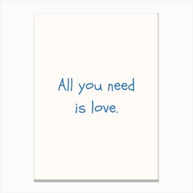 All You Need Is Love Blue Quote Poster Canvas Print
