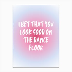I Bet That You Look Good On The Dance Floor Canvas Print